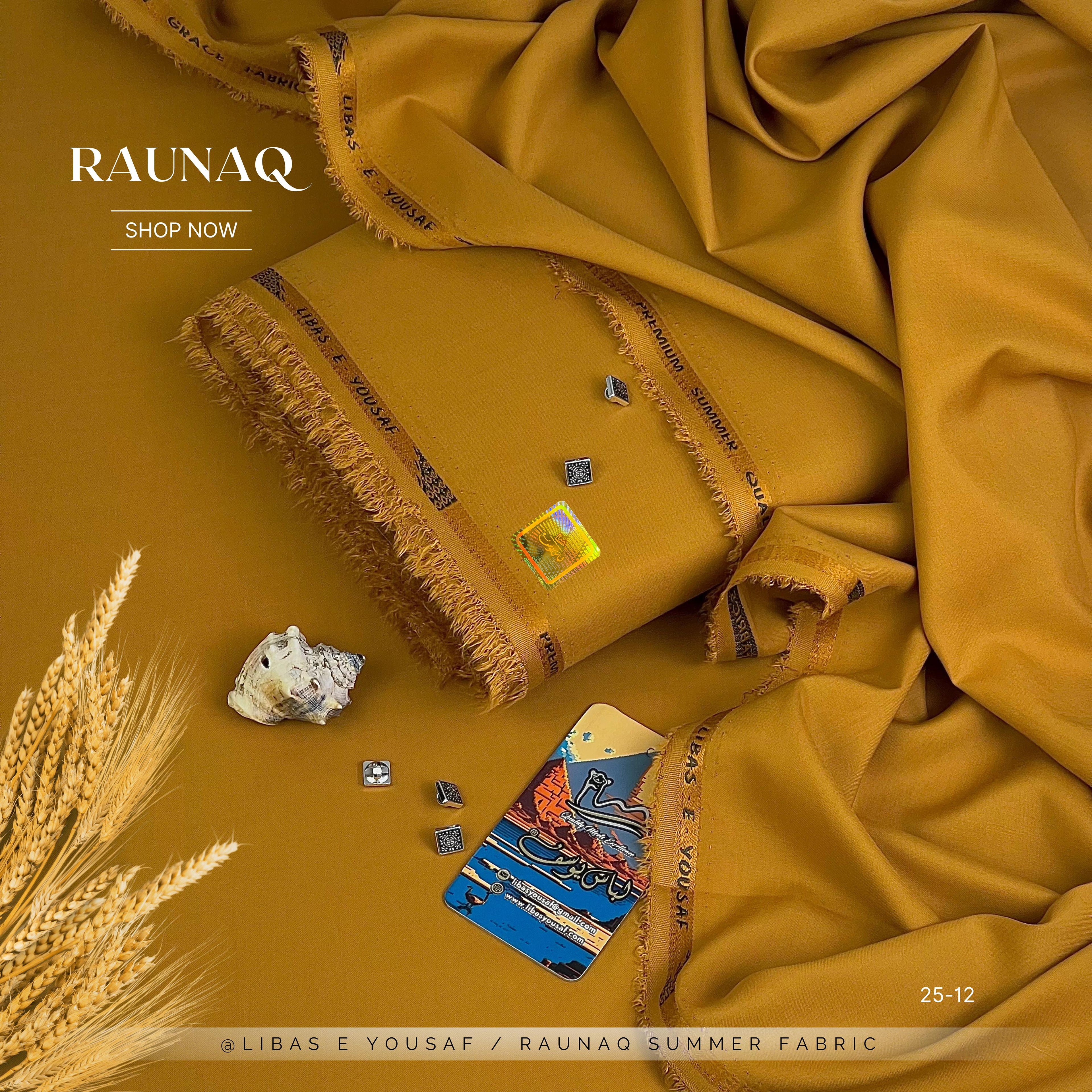 RAUNAQ  By | Libas-E-Yousaf |
Premium Quality Unstitched Four Seasons Fabric Wash & Wear