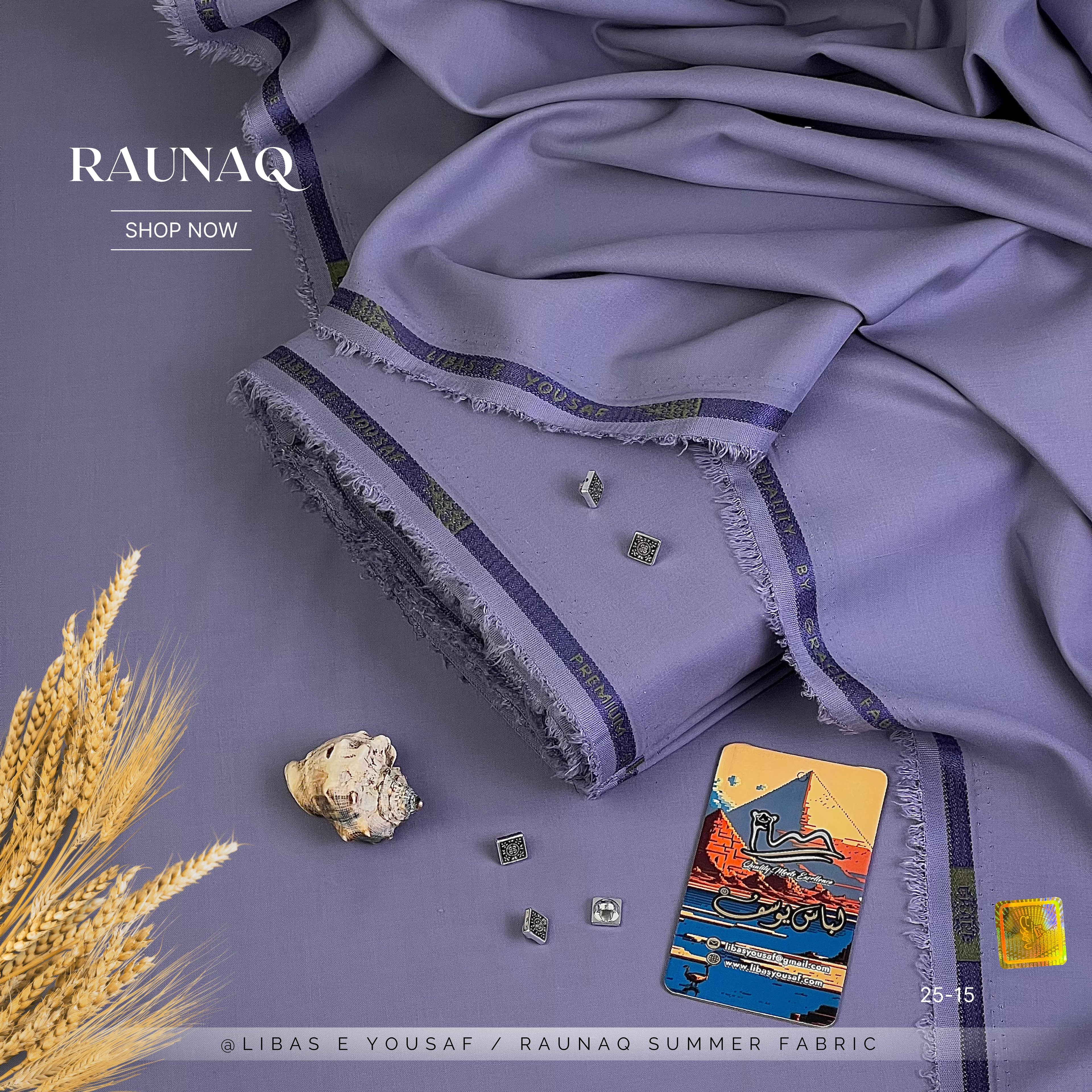 RAUNAQ  By | Libas-E-Yousaf |
Premium Quality Unstitched Four Seasons Fabric Wash & Wear